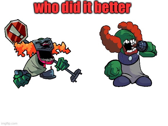 e | who did it better | image tagged in blank white template | made w/ Imgflip meme maker