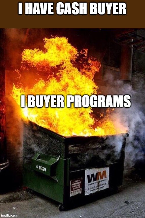 I HAVE CASH BUYER; I BUYER PROGRAMS | image tagged in ibuyer,real estate | made w/ Imgflip meme maker