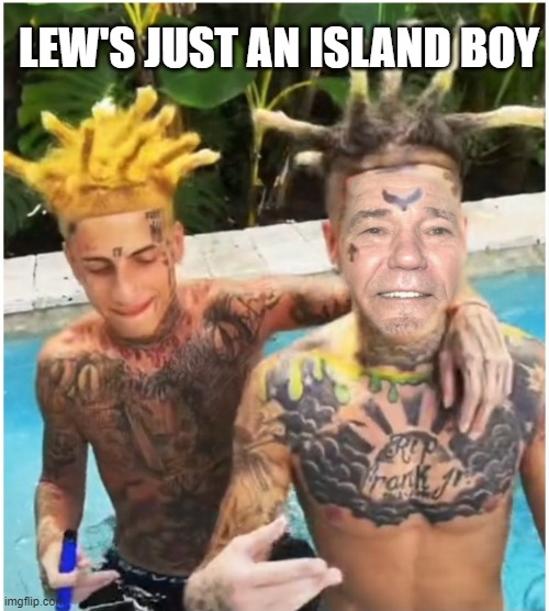 lew's just an island boy | LEW'S JUST AN ISLAND BOY | image tagged in island boy,kewlew | made w/ Imgflip meme maker