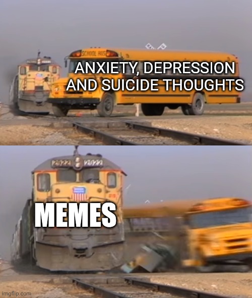 A train hitting a school bus | ANXIETY, DEPRESSION AND SUICIDE THOUGHTS; MEMES | image tagged in a train hitting a school bus | made w/ Imgflip meme maker