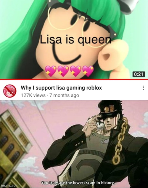 ugh... a lisa gaming supporter | image tagged in roblox,the lowest scum in history,jojo's bizarre adventure,oh wow are you actually reading these tags | made w/ Imgflip meme maker