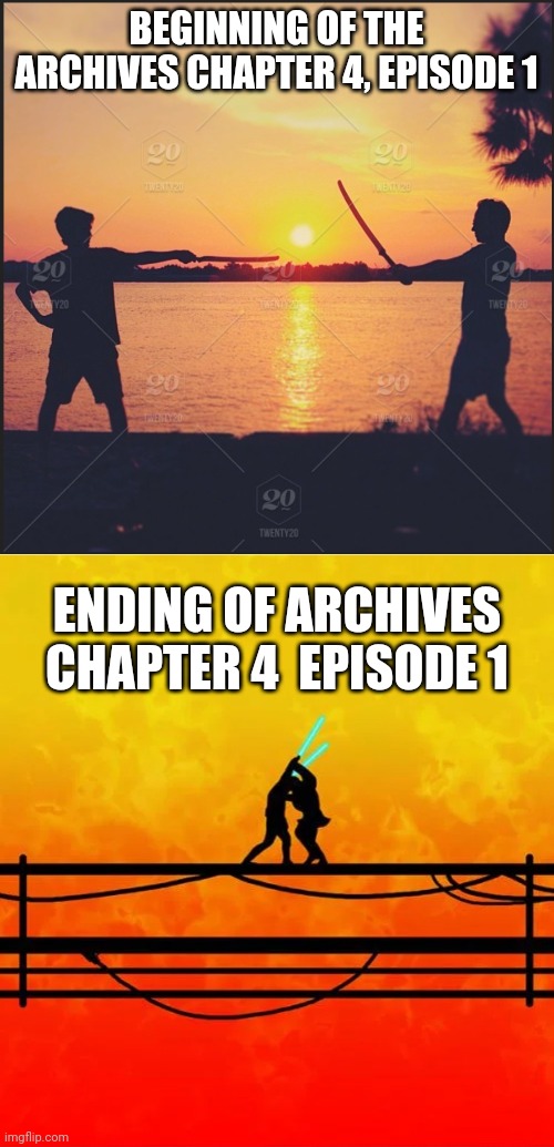 More info about the archives, chapters, and episodes in the comments | BEGINNING OF THE ARCHIVES CHAPTER 4, EPISODE 1; ENDING OF ARCHIVES CHAPTER 4  EPISODE 1 | image tagged in memes,blank transparent square | made w/ Imgflip meme maker