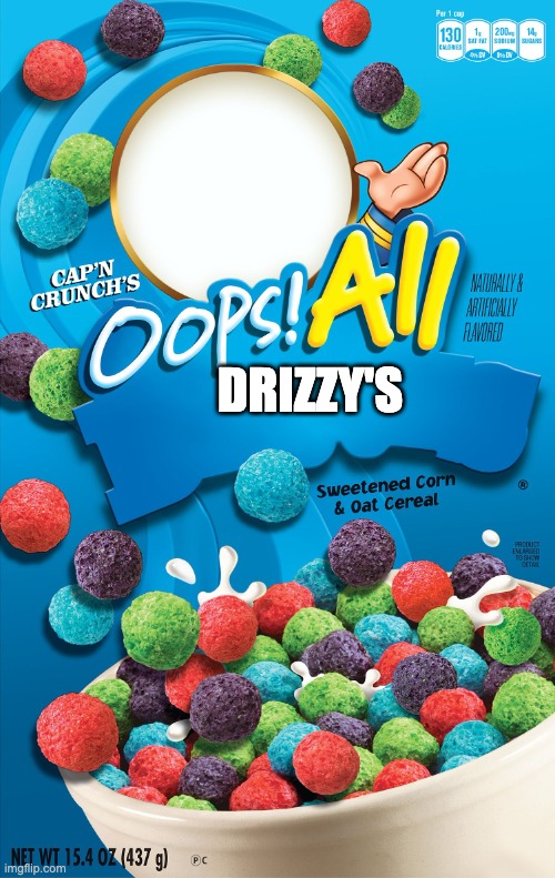 Oops! All Berries | DRIZZY'S | image tagged in oops all berries | made w/ Imgflip meme maker