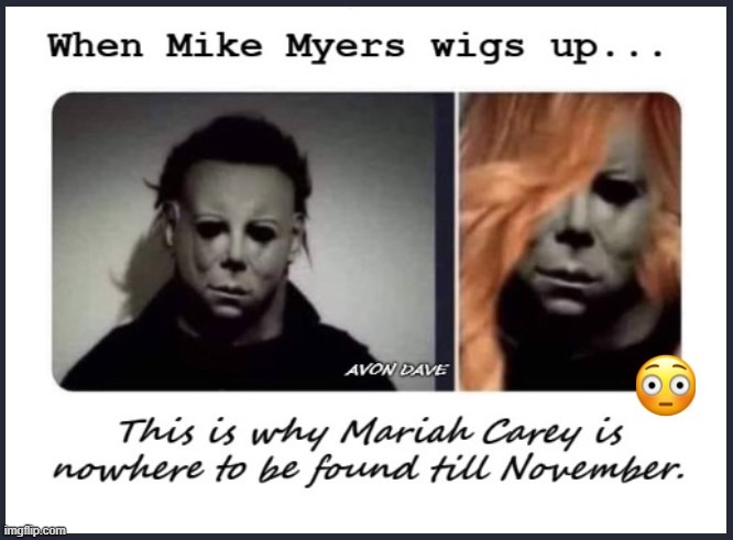 HALLOWEEN | image tagged in mariah carey,mike myers,wig,scary,halloween,christmas | made w/ Imgflip meme maker