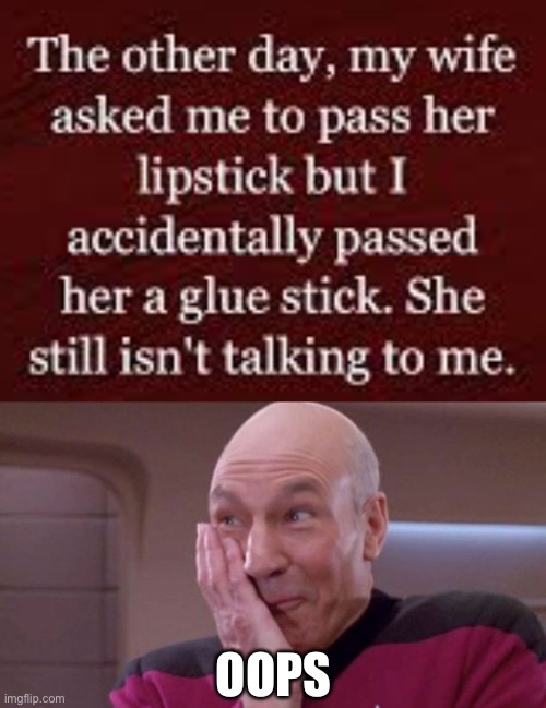 oops | OOPS | image tagged in picard oops,dark humor,mistake,spouse | made w/ Imgflip meme maker