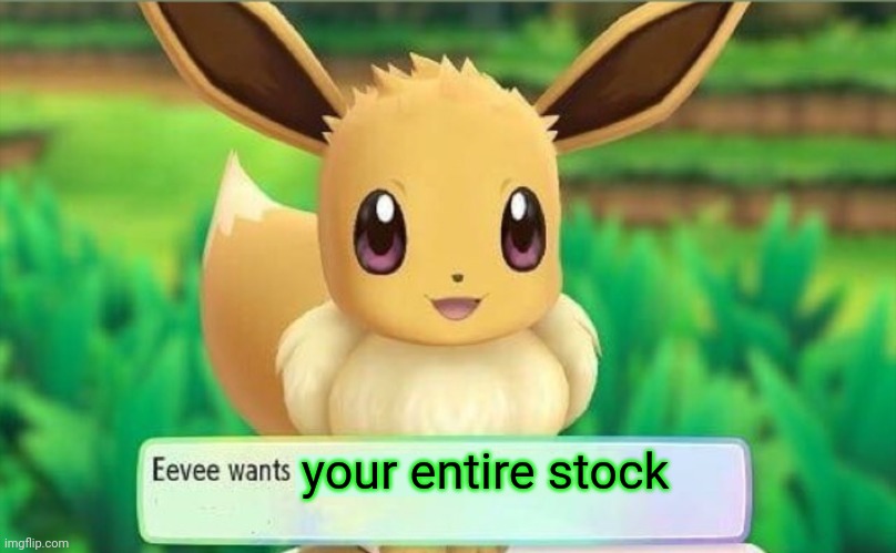 Eevee | your entire stock | image tagged in eevee | made w/ Imgflip meme maker