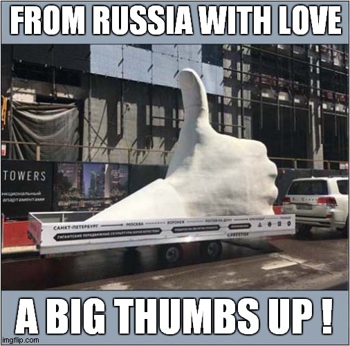 Russian Positivity ! | FROM RUSSIA WITH LOVE; A BIG THUMBS UP ! | image tagged in thumbs up,russian | made w/ Imgflip meme maker