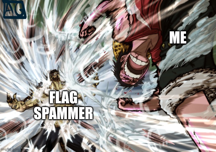 We seriously need flag bans | ME; FLAG SPAMMER | image tagged in luffy | made w/ Imgflip meme maker