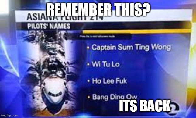 I know you can't hold your laughter for long,so just spit it out | REMEMBER THIS? ITS BACK | image tagged in pilots name | made w/ Imgflip meme maker