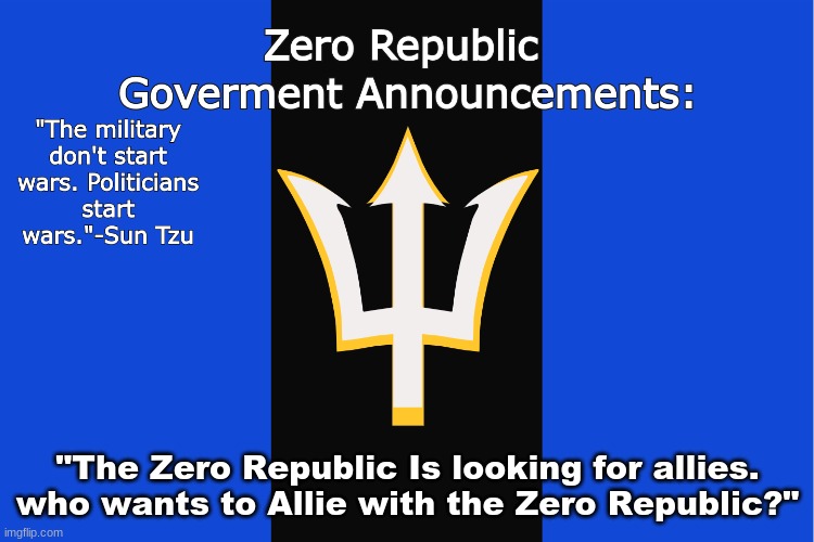 Seeking Allies | "The Zero Republic Is looking for allies. who wants to Allie with the Zero Republic?" | made w/ Imgflip meme maker