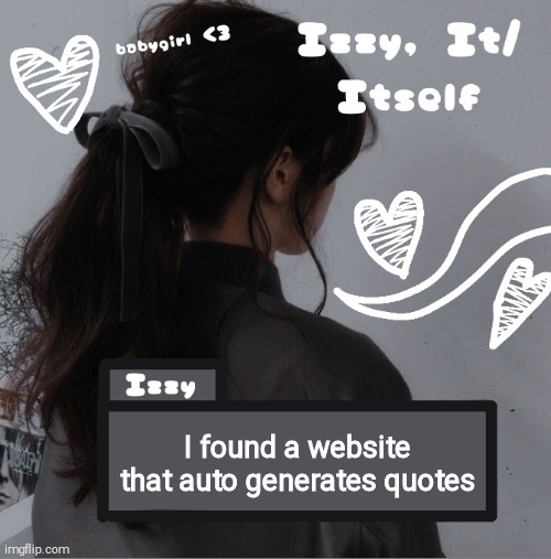 Izzy | I found a website that auto generates quotes | image tagged in izzy | made w/ Imgflip meme maker