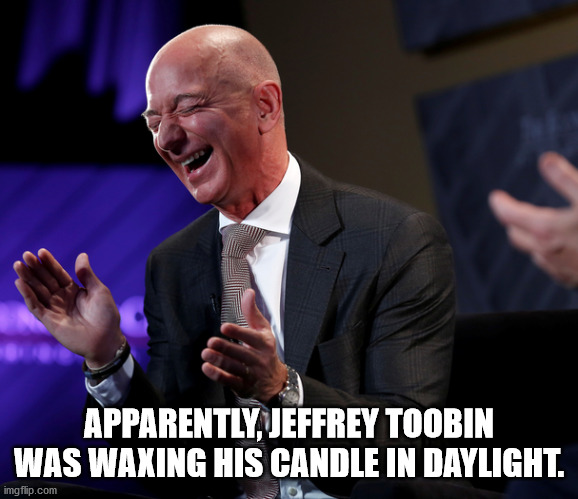Jeff Bezos v Jeffry Toobin | APPARENTLY, JEFFREY TOOBIN WAS WAXING HIS CANDLE IN DAYLIGHT. | image tagged in jeff bezos on jeffrey's tube,jeffrey toobin pun,jeffrey toobin's infamous tube | made w/ Imgflip meme maker