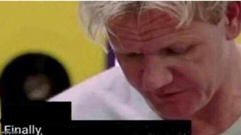 gordon ramsay finally some good censored    ed | image tagged in gordon ramsay finally some good censored ed | made w/ Imgflip meme maker