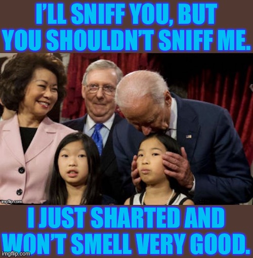 I’LL SNIFF YOU, BUT YOU SHOULDN’T SNIFF ME. I JUST SHARTED AND WON’T SMELL VERY GOOD. | made w/ Imgflip meme maker