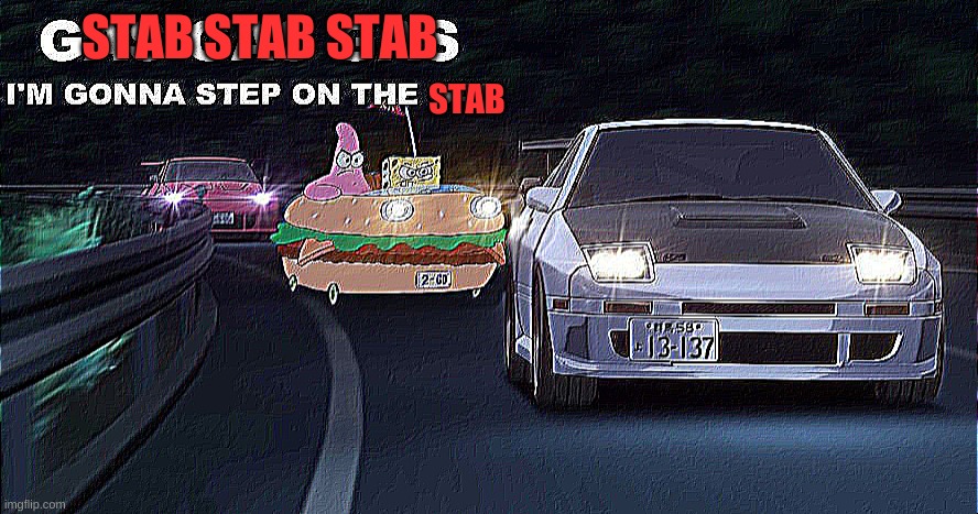 GAS GAS GAS | STAB STAB STAB STAB | image tagged in gas gas gas | made w/ Imgflip meme maker