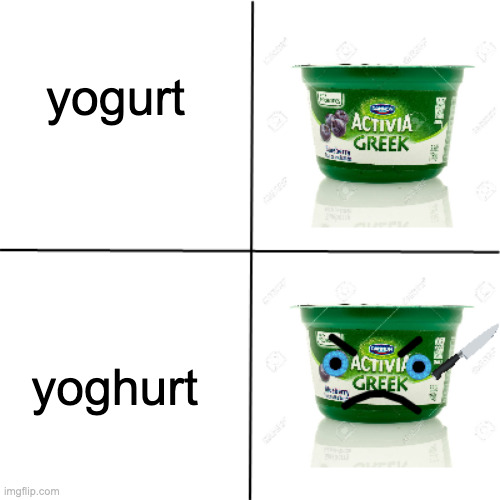 yoghurt | yogurt; yoghurt | image tagged in yogurt | made w/ Imgflip meme maker
