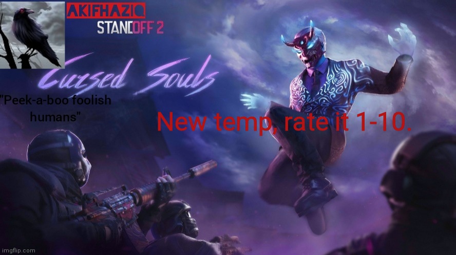 Akifhaziq standoff2 cursed souls temp | New temp, rate it 1-10. | image tagged in akifhaziq standoff2 cursed souls temp | made w/ Imgflip meme maker