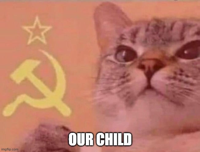 Communist cat | OUR CHILD | image tagged in communist cat | made w/ Imgflip meme maker