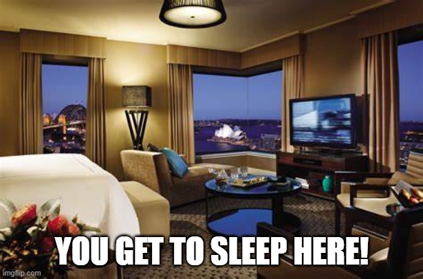 YOU GET TO SLEEP HERE! | made w/ Imgflip meme maker