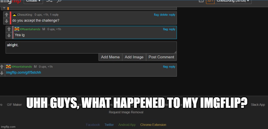 UHH GUYS, WHAT HAPPENED TO MY IMGFLIP? | made w/ Imgflip meme maker