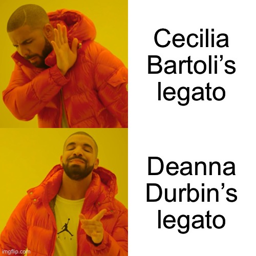 Drake Operaline Superbling |  Cecilia Bartoli’s legato; Deanna Durbin’s legato | image tagged in memes,drake hotline bling | made w/ Imgflip meme maker