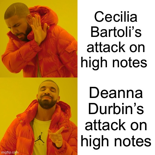 Drake vocalline bling | Cecilia Bartoli’s attack on high notes; Deanna Durbin’s attack on high notes | image tagged in memes,drake hotline bling | made w/ Imgflip meme maker