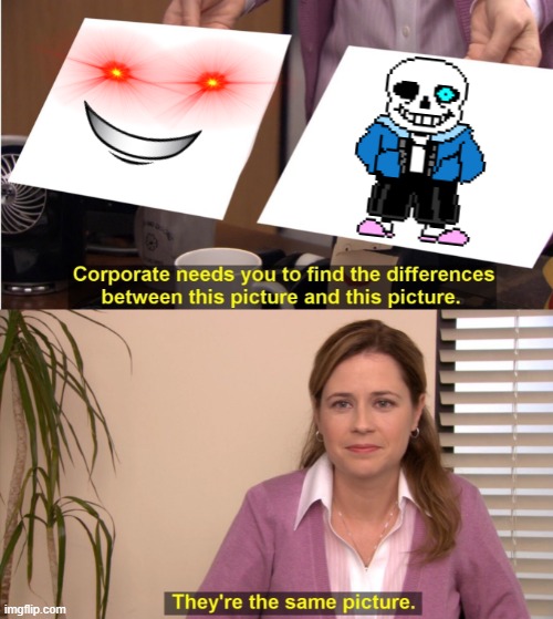 Bruh | image tagged in memes,they're the same picture,sans,red eyes | made w/ Imgflip meme maker