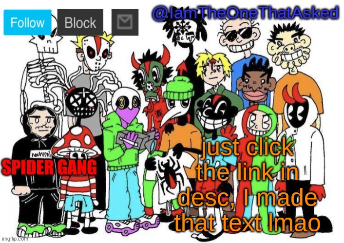 Spider Gang Temp | just click the link in desc, I made that text lmao | image tagged in spider gang temp | made w/ Imgflip meme maker