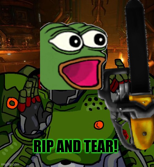 Doom Pepe | RIP AND TEAR! | image tagged in just right doomguy,vote,pepe,party,pepe is still number1 in,the hood g | made w/ Imgflip meme maker