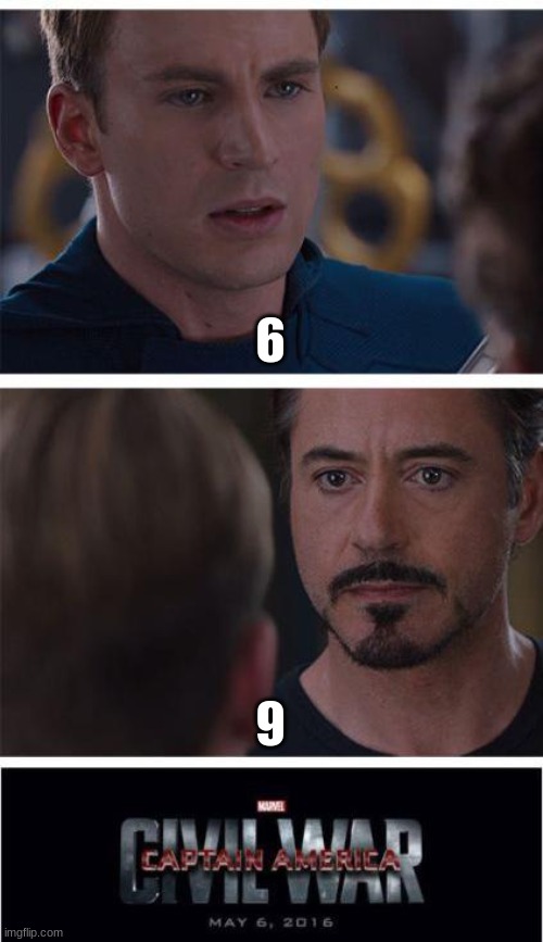 Marvel Civil War 1 | 6; 9 | image tagged in memes,marvel civil war 1 | made w/ Imgflip meme maker