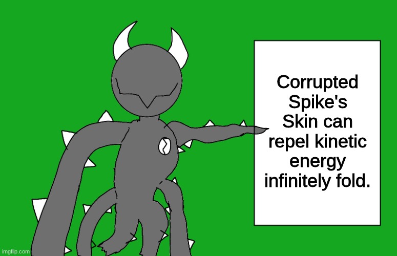 s p i k e 2 | Corrupted Spike's Skin can repel kinetic energy infinitely fold. | image tagged in s p i k e 2 | made w/ Imgflip meme maker