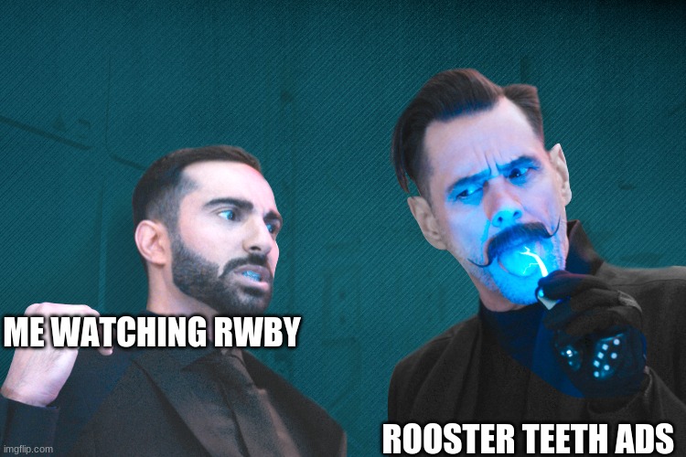 Rooster teeth in a nutshell | ME WATCHING RWBY; ROOSTER TEETH ADS | image tagged in rwby,rooster teeth | made w/ Imgflip meme maker