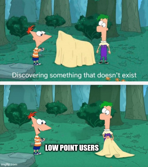 i can't find any | LOW POINT USERS | image tagged in discovering something that doesn't exist,and the points don't matter | made w/ Imgflip meme maker