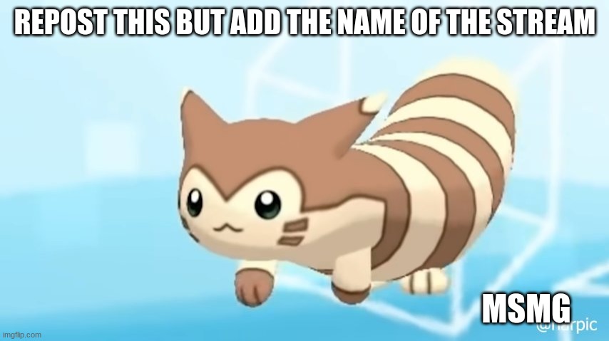 Furret Walcc | REPOST THIS BUT ADD THE NAME OF THE STREAM; MSMG | image tagged in furret walcc | made w/ Imgflip meme maker
