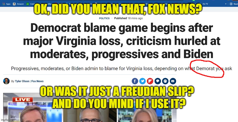 Demorats! | OK, DID YOU MEAN THAT, FOX NEWS? OR WAS IT JUST A FREUDIAN SLIP?  
AND DO YOU MIND IF I USE IT? | image tagged in democrats,fox news,online news,freudian,demorat,spelling | made w/ Imgflip meme maker
