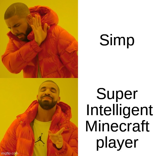 vvs | Simp; Super
 Intelligent
Minecraft
player | image tagged in memes,drake hotline bling | made w/ Imgflip meme maker