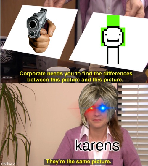 cooperate karen | karens | image tagged in memes,they're the same picture | made w/ Imgflip meme maker