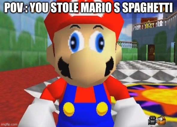 OH no | POV : YOU STOLE MARIO S SPAGHETTI | image tagged in supa mario 64 | made w/ Imgflip meme maker