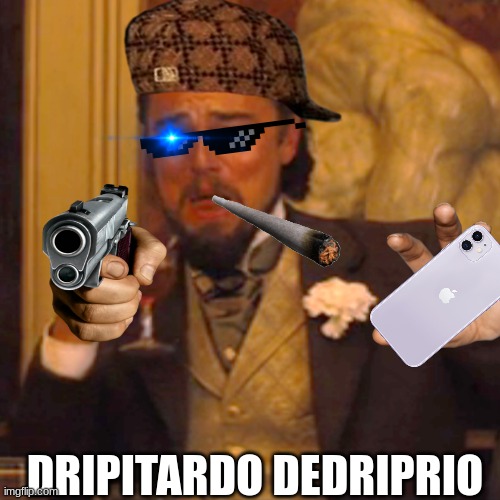 Dripitardo | DRIPITARDO DEDRIPRIO | image tagged in memes,laughing leo | made w/ Imgflip meme maker