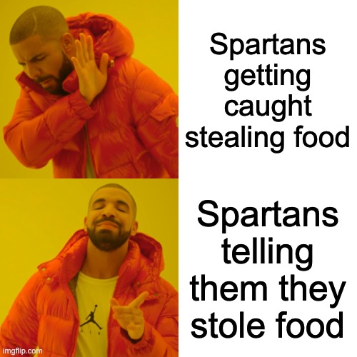 Sparta during the winters | Spartans getting caught stealing food; Spartans telling them they stole food | image tagged in memes,drake hotline bling | made w/ Imgflip meme maker