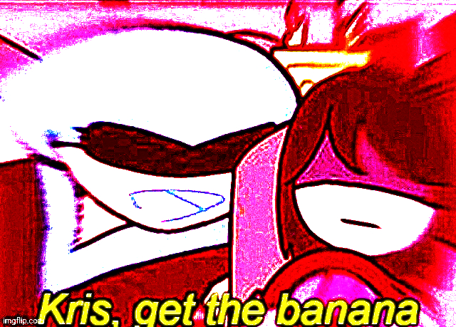 High Quality Kris, get the banana deepfried Blank Meme Template