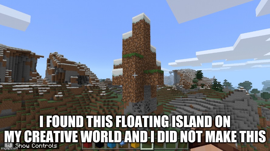 *insert illuminati music here* | I FOUND THIS FLOATING ISLAND ON MY CREATIVE WORLD AND I DID NOT MAKE THIS | image tagged in e | made w/ Imgflip meme maker