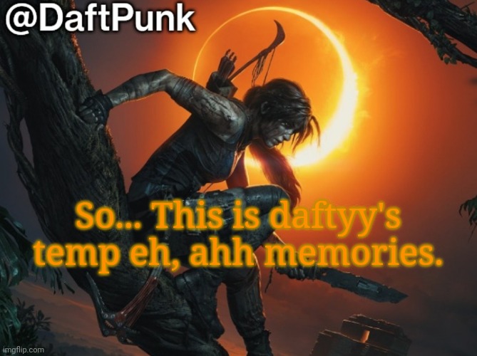 idk man, my brain just doesn't wants to forget her. | So... This is daftyy's temp eh, ahh memories. | image tagged in hey you little crofty | made w/ Imgflip meme maker
