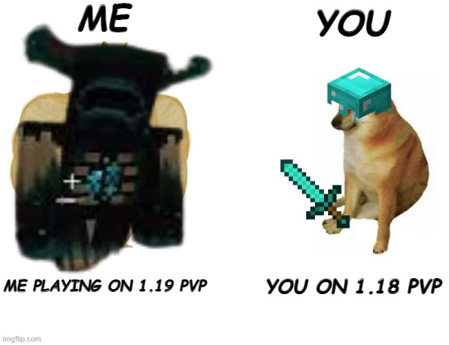 me | ME; YOU; ME PLAYING ON 1.19 PVP; YOU ON 1.18 PVP | image tagged in am i a joke to you | made w/ Imgflip meme maker