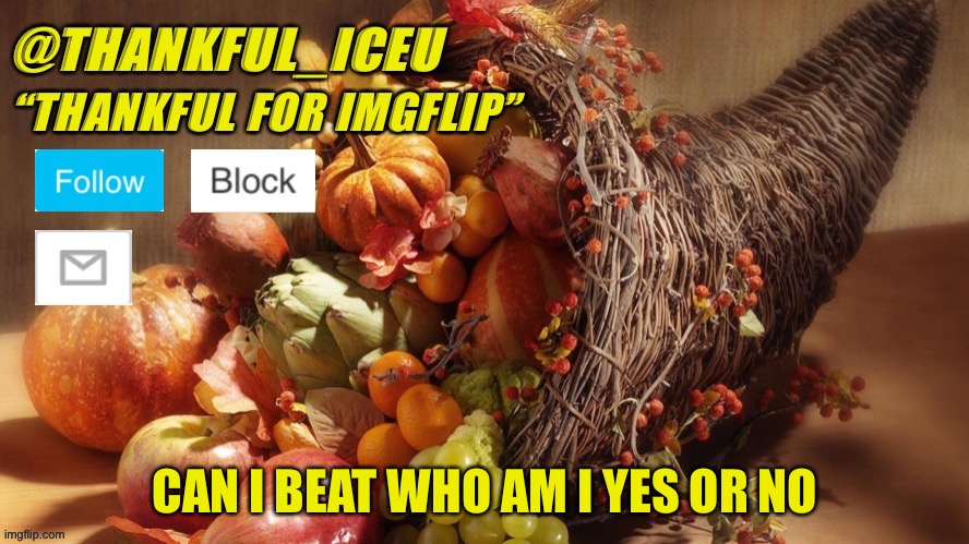 *weekly leaderboard* | CAN I BEAT WHO AM I YES OR NO | image tagged in dr_iceu thanksgiving template | made w/ Imgflip meme maker