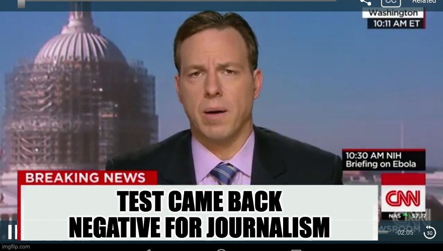 CNN Journalism |  TEST CAME BACK NEGATIVE FOR JOURNALISM | image tagged in cnn breaking news template | made w/ Imgflip meme maker