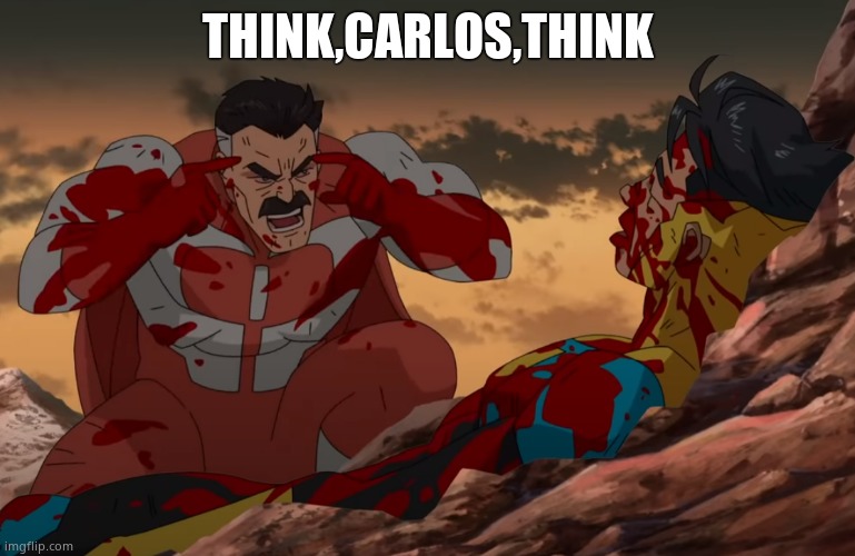 Think Mark, Think | THINK,CARLOS,THINK | image tagged in think mark think | made w/ Imgflip meme maker