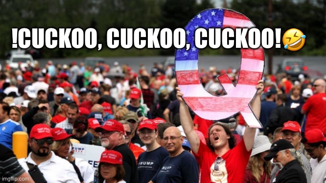 Hundreds of Trump QAnon supporters gather in Dallas expecting return of John F. Kennedy Jr. | !CUCKOO, CUCKOO, CUCKOO!🤣 | image tagged in donald trump,qanon,cuckoo,trump supporters,basket of deplorables,john f kennedy | made w/ Imgflip meme maker