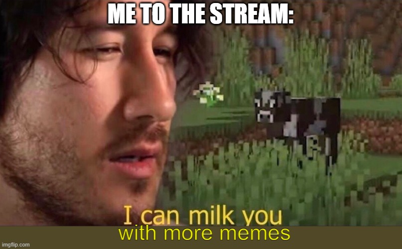 I Can Milk You template Imgflip