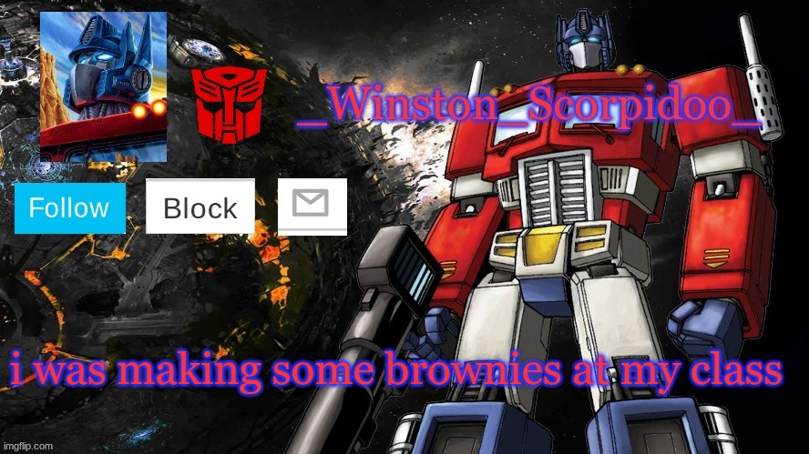 Winston Optimus Template | i was making some brownies at my class | image tagged in winston optimus template | made w/ Imgflip meme maker